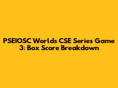PSEIOSC Worlds CSE Series Game 3: Box Score Breakdown