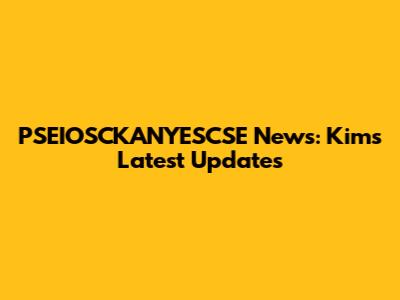 PSEIOSCKANYESCSE News: Kim's Latest Updates
