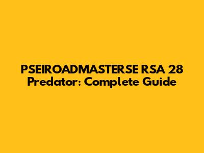 PSEIROADMASTERSE RSA 28 Predator: Complete Guide
