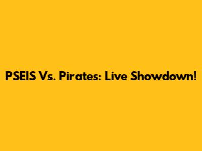 PSEIS Vs. Pirates: Live Showdown!
