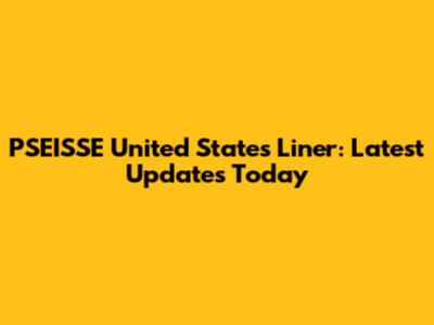 PSEISSE United States Liner: Latest Updates Today