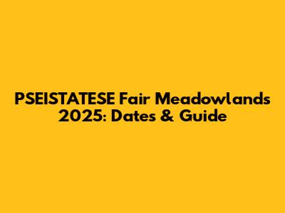 PSEISTATESE Fair Meadowlands 2025: Dates & Guide