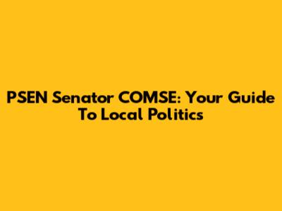 PSEN Senator COMSE: Your Guide To Local Politics