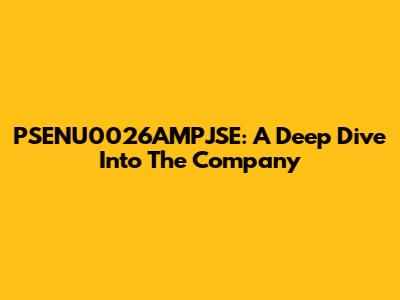 PSENU0026AMPJSE: A Deep Dive Into The Company