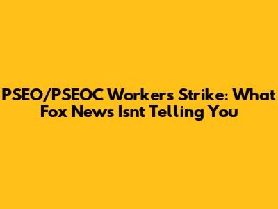 PSEO/PSEOC Workers Strike: What Fox News Isn't Telling You