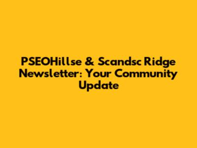 PSEOHillse & Scandsc Ridge Newsletter: Your Community Update