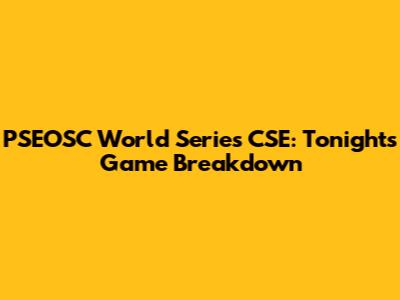 PSEOSC World Series CSE: Tonight's Game Breakdown