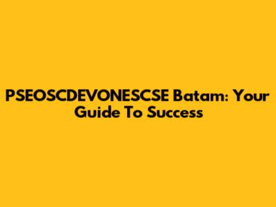 PSEOSCDEVONESCSE Batam: Your Guide To Success