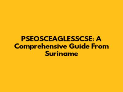 PSEOSCEAGLESSCSE: A Comprehensive Guide From Suriname
