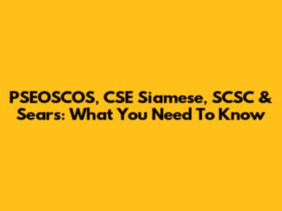 PSEOSCOS, CSE Siamese, SCSC & Sears: What You Need To Know