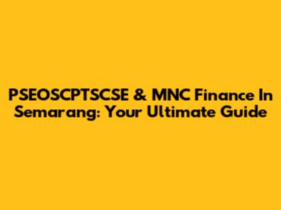 PSEOSCPTSCSE & MNC Finance In Semarang: Your Ultimate Guide