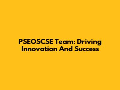 PSEOSCSE Team: Driving Innovation And Success