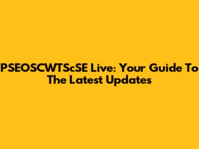 PSEOSCWTScSE Live: Your Guide To The Latest Updates