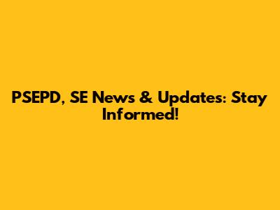 PSEPD, SE News & Updates: Stay Informed!