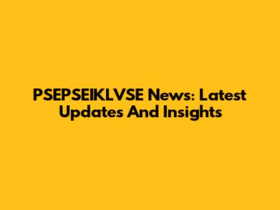 PSEPSEIKLVSE News: Latest Updates And Insights