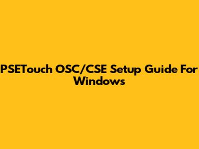 PSETouch OSC/CSE Setup Guide For Windows