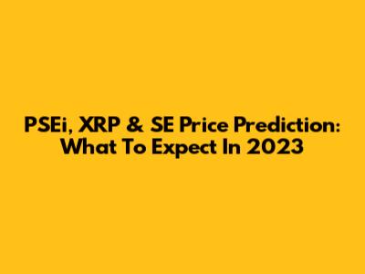 PSEi, XRP & SE Price Prediction: What To Expect In 2023