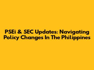 PSEi & SEC Updates: Navigating Policy Changes In The Philippines
