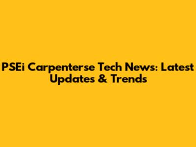 PSEi Carpenterse Tech News: Latest Updates & Trends