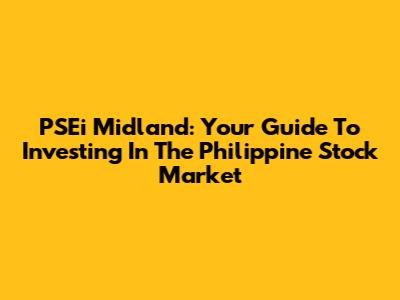 PSEi Midland: Your Guide To Investing In The Philippine Stock Market