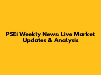 PSEi Weekly News: Live Market Updates & Analysis