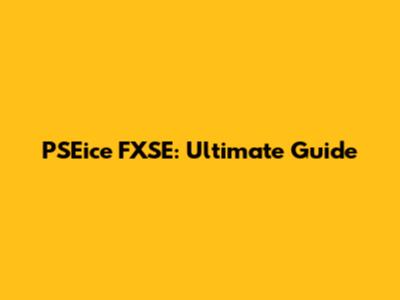 PSEice FXSE: Ultimate Guide