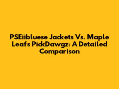 PSEiibluese Jackets Vs. Maple Leafs PickDawgz: A Detailed Comparison