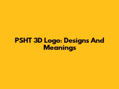 PSHT 3D Logo: Designs And Meanings
