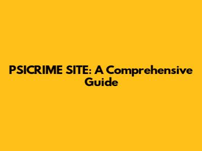 PSICRIME SITE: A Comprehensive Guide