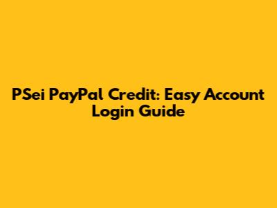 PSei PayPal Credit: Easy Account Login Guide