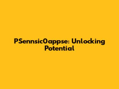 PSennsic0appse: Unlocking Potential