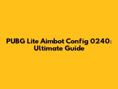 PUBG Lite Aimbot Config 0240: Ultimate Guide