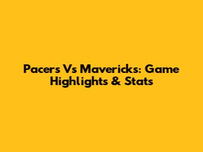 Pacers Vs Mavericks: Game Highlights & Stats