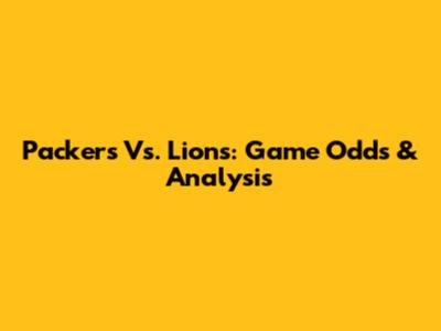 Packers Vs. Lions: Game Odds & Analysis