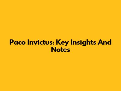 Paco Invictus: Key Insights And Notes