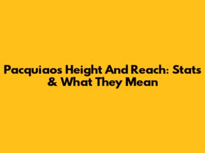 Pacquiao's Height And Reach: Stats & What They Mean