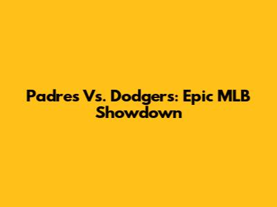 Padres Vs. Dodgers: Epic MLB Showdown