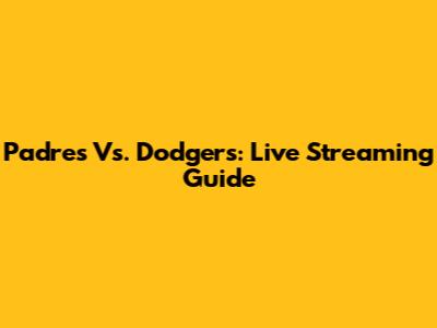 Padres Vs. Dodgers: Live Streaming Guide