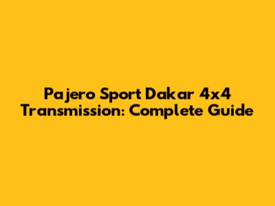 Pajero Sport Dakar 4x4 Transmission: Complete Guide