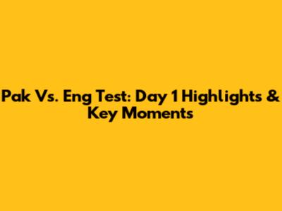 Pak Vs. Eng Test: Day 1 Highlights & Key Moments