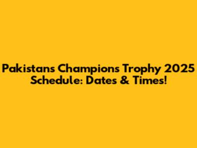 Pakistan's Champions Trophy 2025 Schedule: Dates & Times!