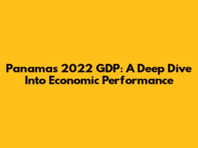 Panama's 2022 GDP: A Deep Dive Into Economic Performance