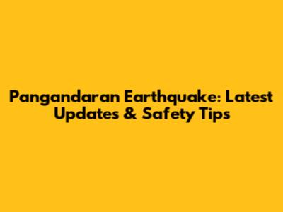 Pangandaran Earthquake: Latest Updates & Safety Tips