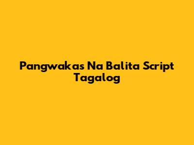 Pangwakas Na Balita Script Tagalog