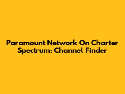 Paramount Network On Charter Spectrum: Channel Finder
