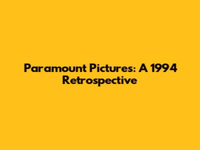Paramount Pictures: A 1994 Retrospective