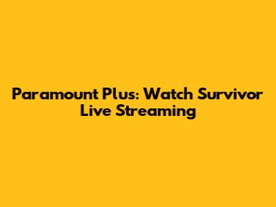 Paramount Plus: Watch Survivor Live Streaming
