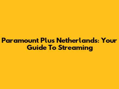 Paramount Plus Netherlands: Your Guide To Streaming