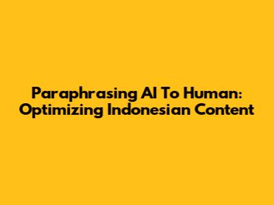 Paraphrasing AI To Human: Optimizing Indonesian Content