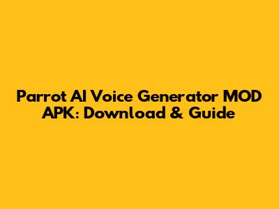Parrot AI Voice Generator MOD APK: Download & Guide